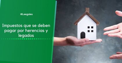 Impuestos que se deben pagar por herencias y legados