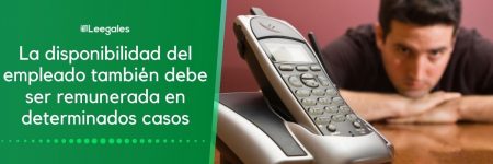 La disponibilidad del empleado debe ser remunerada