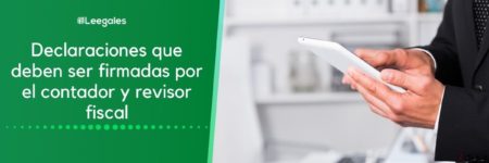 Declaraciones que deben ser firmadas por el contador o el revisor fiscal