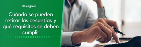 Retiro de las cesantías: Tipos y requisitos