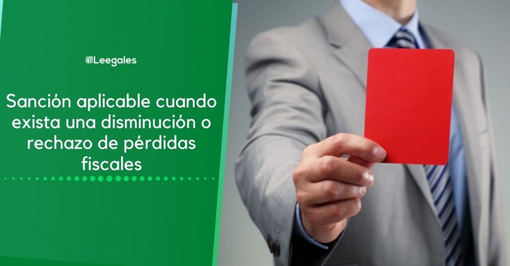 sanción por rechazo o disminución de pérdidas fiscales
