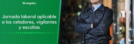 Jornada laboral de los vigilantes, celadores y escoltas