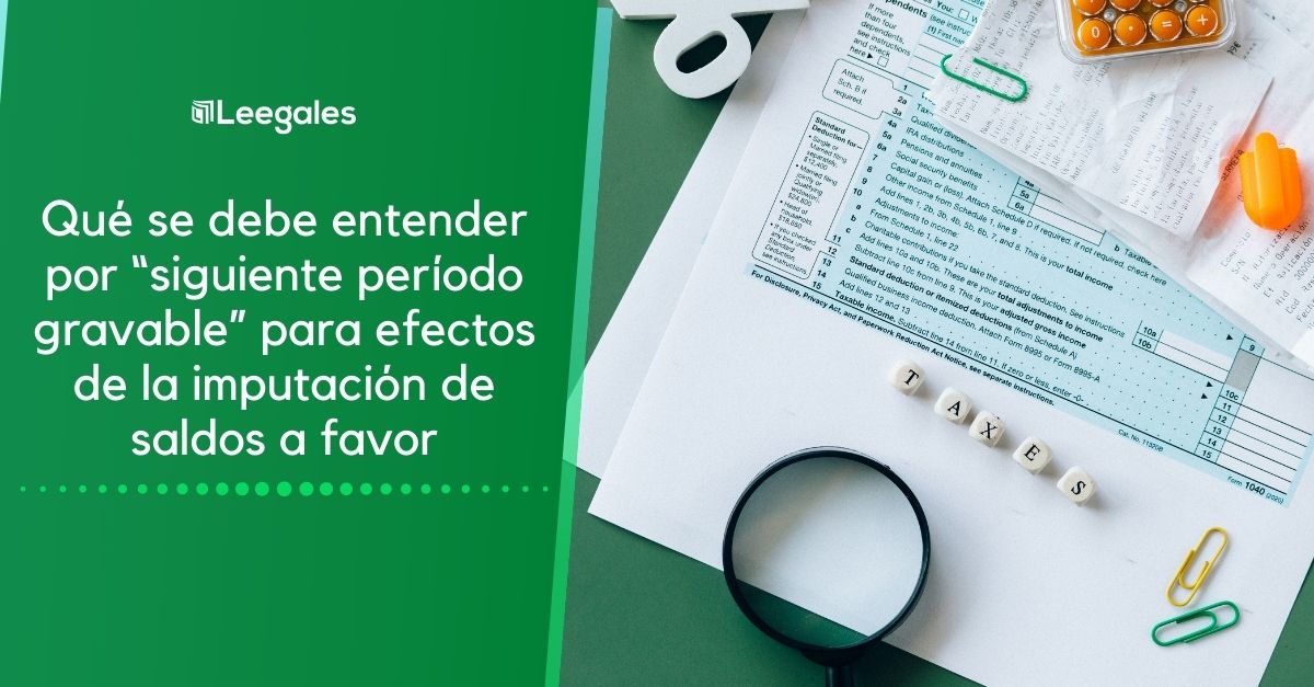 Qué se entiende por “siguiente período gravable” 2