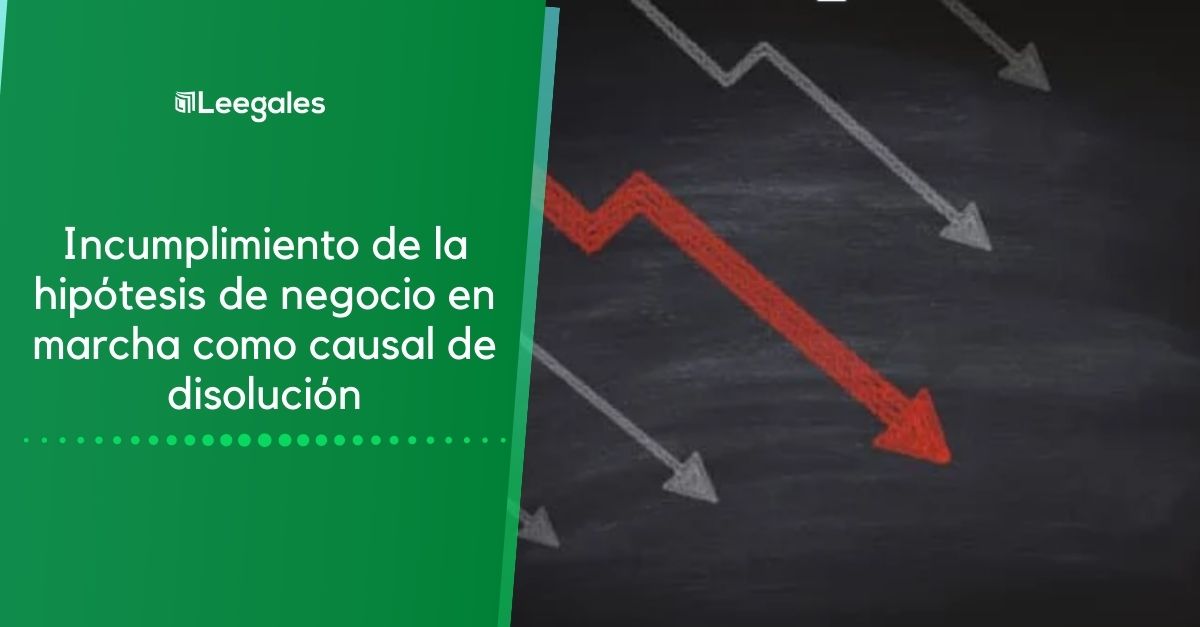 Incumplimiento de la hipótesis de negocio en marcha como causal de disolución