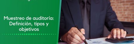 Muestreo de auditoría: Definición, tipos y objetivos